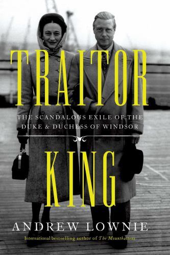 Traitor King: The Scandalous Exile of the Duke & Duchess of Windsor, Lownie, And